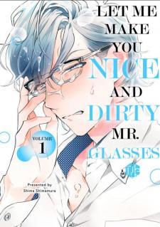 Let Me Make You Nice And Dirty, Mr. Glasses - Manga2.Net cover