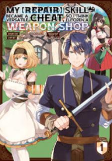 My [Repair] Skill Became A Versatile Cheat, So I Think I’Ll Open A Weapon Shop - Manga2.Net cover