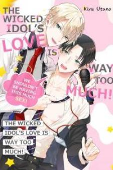 The Wicked Idol’S Love Is Way Too Much! -We Shouldn’T Be Having This Much Sex! - Manga2.Net cover