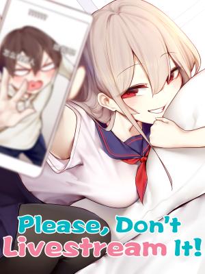 Please, Don’T Livestream It! - Manga2.Net cover