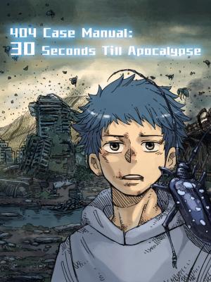 404 Case Manual: 30 Seconds Till Apocalypse - Manga2.Net cover