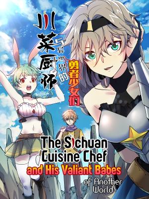 The Sichuan Cuisine Chef And His Valiant Babes Of Another World - Manga2.Net cover